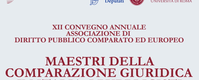 XII CONVEGNO ANNUALE ASSOCIAZIONE DI DIRITTO PUBBLICO COMPARATO ED EUROPEO – MAESTRI DELLA COMPARAZIONE GIURIDICA IN ITALIA: I PUBBLICISTI