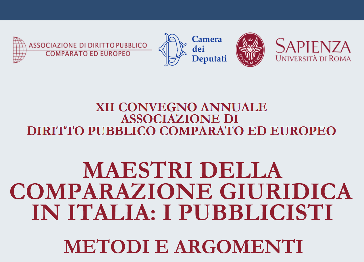 XII CONVEGNO ANNUALE ASSOCIAZIONE DI DIRITTO PUBBLICO COMPARATO ED EUROPEO – MAESTRI DELLA COMPARAZIONE GIURIDICA IN ITALIA: I PUBBLICISTI